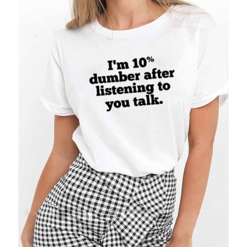 I'm 10 Percent Dumber After Print Tee Shirt Femme O-neck Short Sleeve Cotton T Shirt Women Loose T Shirts for Women Tops