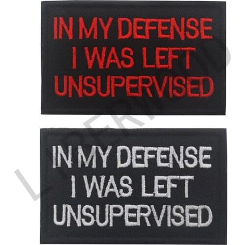 In My Defense I was Left Unsupervised Patch Military Army Tactical Combat Bagde Hook Loop Patch Applique