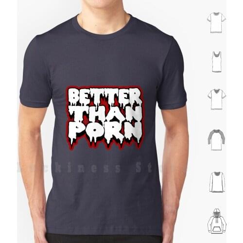 Better Than T Shirt Print 100% Cotton New Cool Tee Nsfw Adult Stripper Sex Mature Girls Women Hot Funny Adult Humor