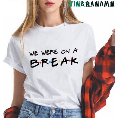 Comedy TV Series Friend T Shirt We Were on A Break Slogan Womens T-shirt Fashion Short Sleeve Tops Tees Aesthetic Ladies Jersey