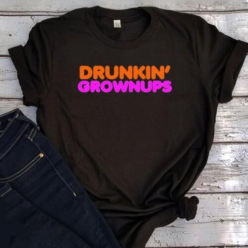 Drunkin Grownups Graphic Tee 2021 Summer Tshirt Casual Women Love Beer Aesthetic Clothes Whiskey Relaxing Life Tops Vintage
