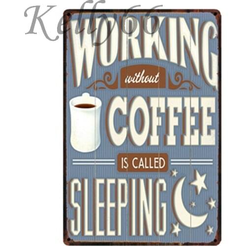 [ Kelly66 ] WORKING WITHOUT COFFEE IS CALLED SLEEPING Metal Sign Poster Home Decor Bar Wall Art Painting 20*30 CM Size y-1570