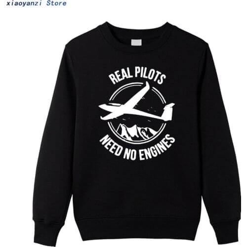 2020 Style Real Pilots Need No Engines Sailplane Or Glider winter autumn Men sweatshirts Cotton hoodies for unisex pullovers