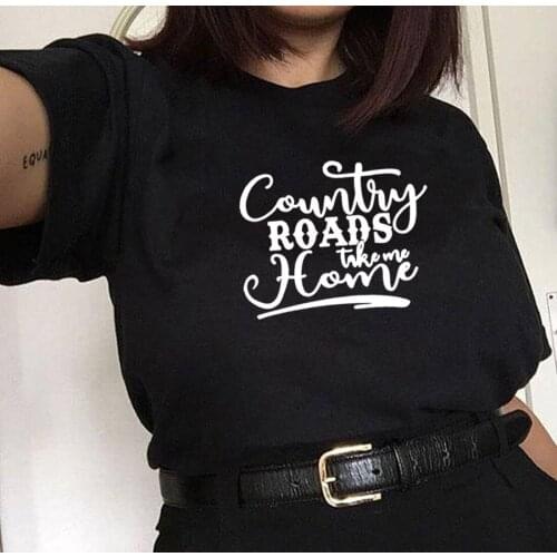 Country Roads Take Me Home T Shirt Women Short Sleeve Tshirts Cotton Women O-neck Loose Tee Shirt Femme Black Camisetas Mujer