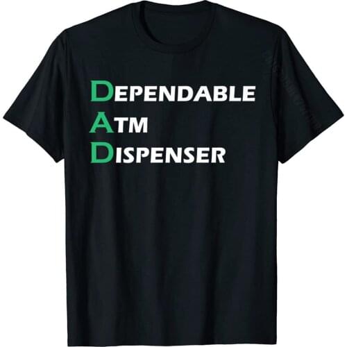 Funny Fathers Day Gift DAD Dependable ATM Dispenser Premium T-Shirt Coupons Men T Shirts Street Tops & Tees Cotton Geek
