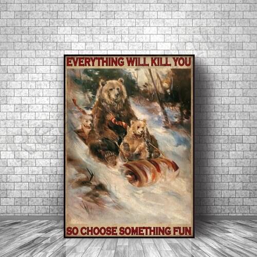 Bear sleigh poster everything will kill you so choose some interesting posters for home decoration posters