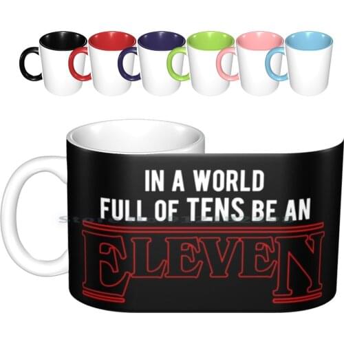 In A World Full Of Tens , Be An Eleven Ceramic Mugs Coffee Cups Milk Tea Mug Eleven Netflix 80s Tv Millie Bobby Brown Fandom