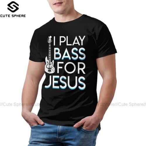 Bass Guitar T Shirt I Play Bass Jesus Christian Bass Guitar T-Shirt Men Short Sleeves Tee Shirt Cotton Tshirt