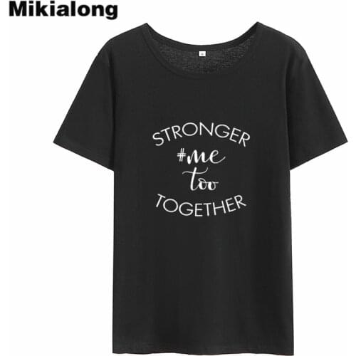 Mikialong Stronger Me Too Together Tshirt Women 2018 Summer Loose Casual Tee Shirt Femme Black White Tumblr T-shirt Women Tops