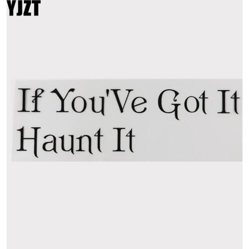YJZT 17.1CM*5.4CM If You'Ve Got It Haunt It Vinyl Letters Car Sticker And Humorous Words Decal 13D-0114