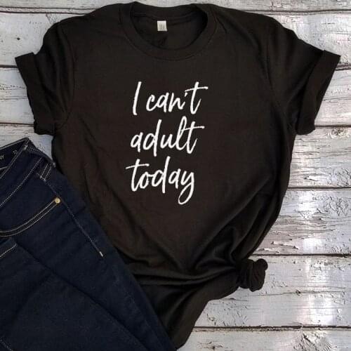 Funny Shirt I Can't Adult Today Graphic Tees Women Aesthetic Sayings Funny Tshirts for Women 2020 Couple Clothes Kawaii 90s