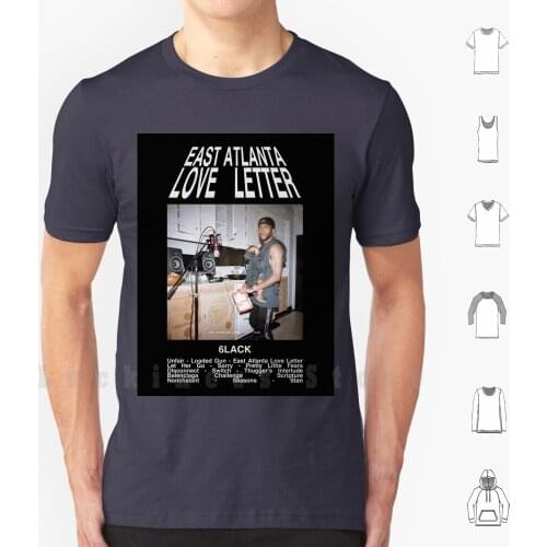 East Atl Love Letter T Shirt DIY Cotton Big Size S-6xl East Atlanta Love Letter 6lack Atl Rapper Rap Hip Hop Music Singer Rnb