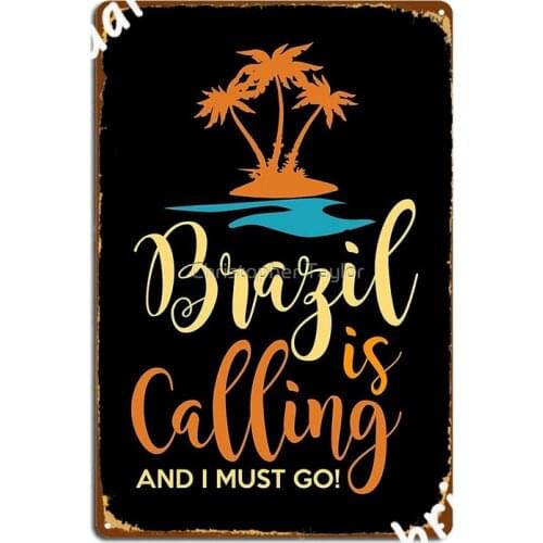 Brazil Is Calling And I Must Go Poster Metal Plaque Funny Wall Pub Plates Club Bar Tin Sign Poster