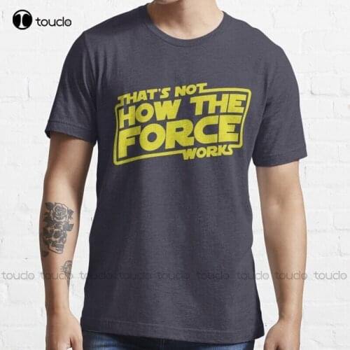 New ThatS Not How The Force Works T-Shirt Cotton Tee Shirt S-5Xl Unisex kawaii shirts
