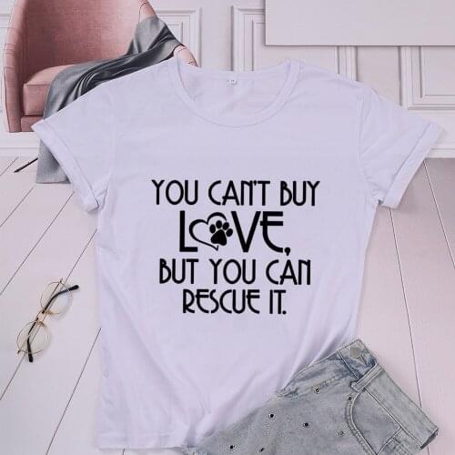 YOU CAN'T BUY LOVE BUT YOU CAN RESCUE IT Dog Cat Mom Mama Shirt Fashion Kawaii Women Tshirt Cotton O Neck Short Sleeve Top Tees