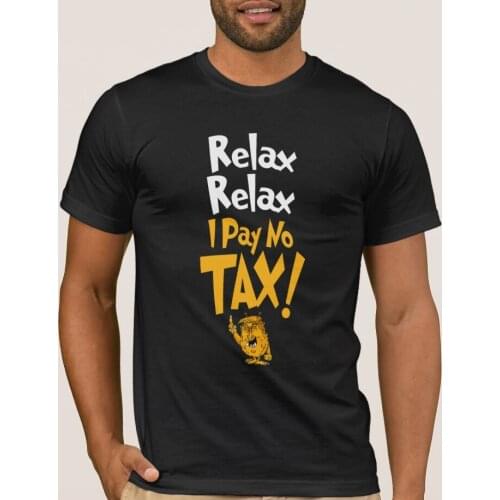 Relax...I Pay No Tax Funny Political Cartoons T-Shirt. Summer Cotton O-Neck Short Sleeve Mens T Shirt New S-3XL