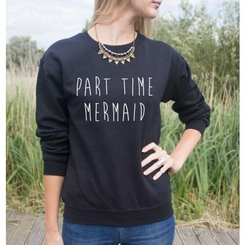New Women Sweatshirt Part Time Mermaid Letters Print Jumper Cotton Hoody For Lady Funny Hipster Black White HH204-12