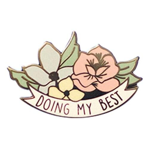 Doing my best flowers enamel pin badge