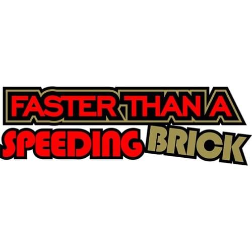 Faster Than A Speeding Brick Funny Car Sticker Motorcycle Decal Waterproof Sunscreen Vinyl Car Wrap JDM JEEP Van Bike Offroad RV