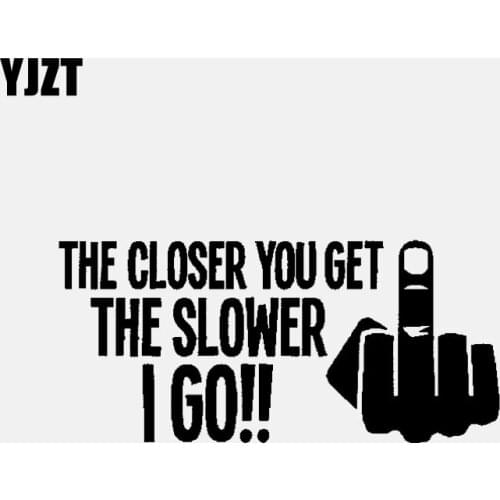 YJZT 15CM*6.9CM THE CLOSER YOU GET THE SLOWER I GO!! Middle Finger Car Sticker Vinyl Decal Black/Silver C3-1979