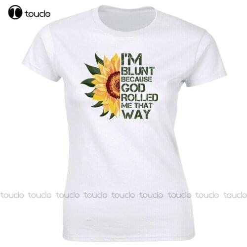 I'M Blunt Because God Rolled Me That Way With Sunflower Image T-Shirt For Women Unisex Women Men Tee Shirt