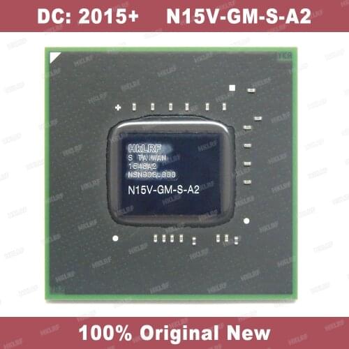 DC:2015+ 100% New N15V-GM-S-A2 N15V GM S A2 BGA Chipset