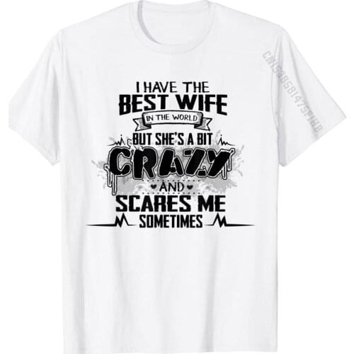 I Have The Best Wife In The World T-Shirt 3D Printed T Shirt Tops T Shirt For Men Hip Hop Cotton Camisa Tshirts