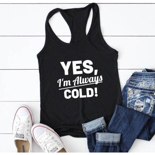 Funny Women Raceback Homebody Workout Tops Tanks Yes I'm Always Cold Tank