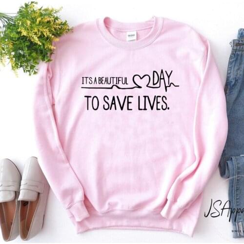 Its A Beautiful Day Save Lives Letters Printed Women Clothing Greys Anatomy TV Show Womans Sweatshirt 90s Fashion Tops Drop