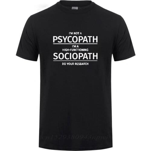 Men Clothing I'm Not A Psychopath I'm A High Functioning Sociopath Do Your Research Printed Funny Cotton T Shirt T-shirt Tshirt