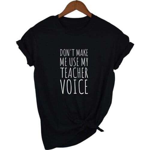 Funny Teacher T Shirts Women Summer Fashion Tumblr Quote Shirt Tops Clothing Do Not Make Me Use My Teacher Voice Shirt