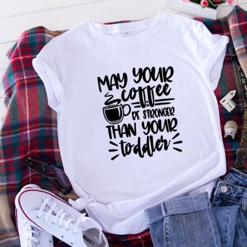 May Your Coffee Funny T Shirt Women Tops Summer Harajuku Tshirt Women Cotton Short Sleeve Camiseta Mujer Casual Tee Shirt Femme