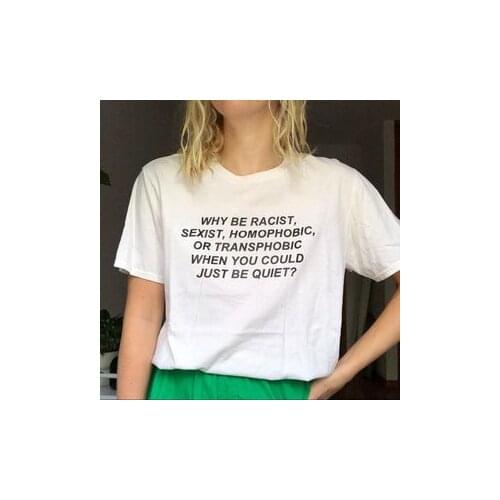 ''Why be Racist When You Could Just be Quiet "Shirt Tumblr Outfit T-shirt Human Rights Unisex t shirt feminist women tops