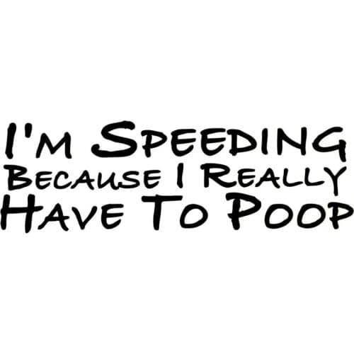 22*7CM I'M SPEEDING BECAUSE I REALLY HAVE TO POOP Car Stickers Decals Black/Silver C1-0113