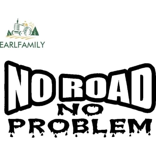 EARLFAMILY 13cm x 6.5cm Car Styling No Road No Problem Vinyl Decal Sticker 350 Truck Offroad 4x4 Diesel 2500 Funny Car Sticker