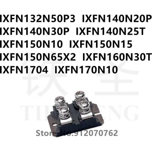 1PCS IXFN132N50P3 IXFN140N20P IXFN140N30P IXFN140N25T IXFN150N10 IXFN150N15 IXFN150N65X2 IXFN160N30T IXFN1704 IXFN170N10