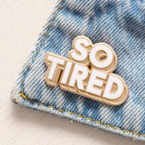 So Tired Novelty Lapel Pin Badge Enamel Pins Brooches Denim Jeans shirt bag Punk jewelry
