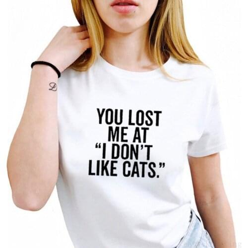 You Lost Me At I Don't Like Cats Printed Short Sleeve Cotton T Shirt Women O-neck Loose Tee Shirt Femme Casual T-shirt Women