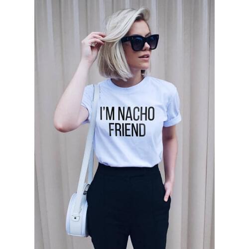 Tumblr Grunge Tops Woman Tee I'm Nacho Friend T-Shirt Womens T-shirt Graphic Tee Social Tumblr T-shirt Gift for Her