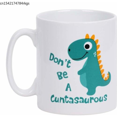 Coffee Mug Don't be A Cuntasaurous Coffee Tea Cup Funny Words Novelty Gift Present White Ceramic Mug for Festival Friends Gift