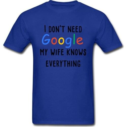 I Don't Need Google My Wife Knows Everything T-shirt Men Letter T Shirt Funny Clothing Valentines Gift Tshirt Couple Tops