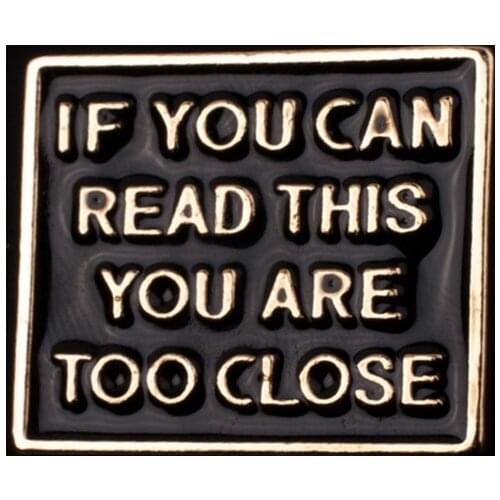 Funny Phrase IF YOU CAN READ THIS YOU ARE TOO CLOSE Enamel Pins Brooches Quote Jewelry Gifts Backpack/Bag/Jeans Clothes Badge