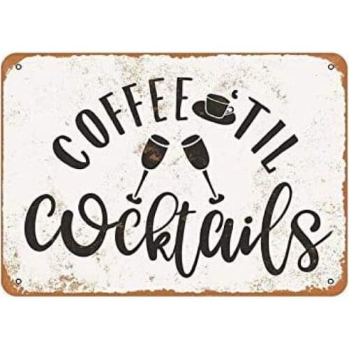 Coffee 'til Cocktails Vintage Style Metal Sign Iron Painting for Indoor & Outdoor Home Bar Coffee Kitchen Wall Decor 8 X 12 Inch