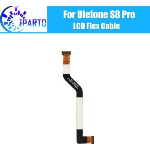 Ulefone s8 Pro LCD Flex Cable 100% Original LCD Screen Connector Flex Cable Repair Accessories For Ulefone s8 Pro