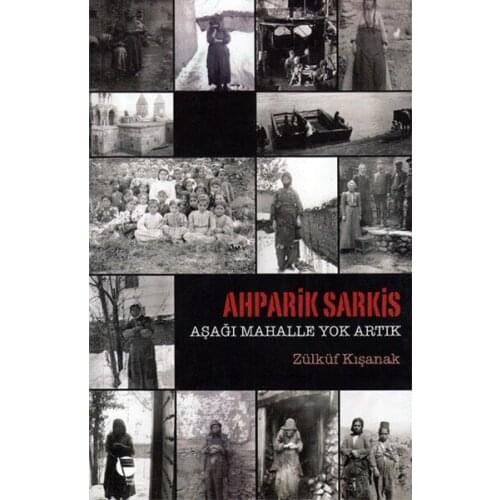 Ahparik Sarkis-Down Neighborhood Is No More Zülküf Kışanak Document Publications (TURKISH)