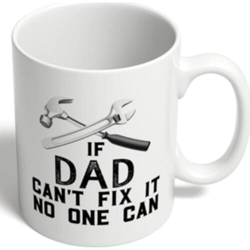 If Dad Can't Fix It No One Can Mug, 11 oz White Ceramic Coffee Mug, Tea Mug