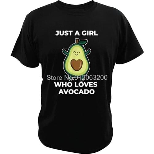Just A Girl Who Loves Avocado T Shirt Funny T-Shirt Pure Cotton Breathable High Quality Soft Basic Tee Harajuku Streetwear