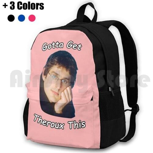 Funny Gotta Get Theroux ( Through ) This Outdoor Hiking Backpack Waterproof Camping Travel Louis Theroux Funny Young