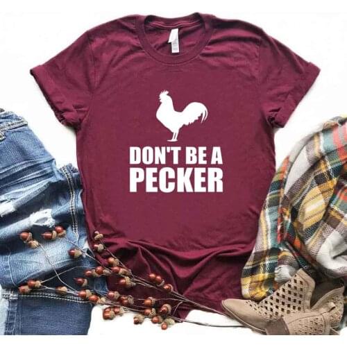 Don't Be A Pecker Rooster Print Women Tshirts Cotton Casual Funny t Shirt For Lady Yong Girl Top Tee 6 Color NA-1045