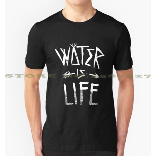 Water Is Life Shirt Graphic Custom Funny Hot Sale Tshirt Sacred Stone Standing Rock Reservation Sioux Nation Camp North Dakota